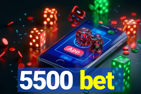 5500 bet